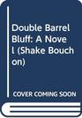Double Barrel Bluff (Shake Bouchon, Bk 3)
