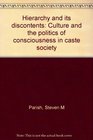 Hierarchy and its discontents Culture and the politics of consciousness in caste society