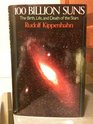 One Hundred Billion Suns Birth Life and Death of the Stars