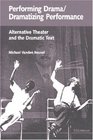 Performing Drama/Dramatizing Performance  Alternative Theater and the Dramatic Text