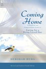 Coming Home A Practical and Compassionate Guide to Caring for a Dying Loved One