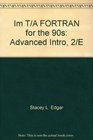 Im T/A FORTRAN for the 90s Advanced Intro 2/E