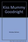 Kiss Mummy Goodnight