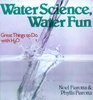 Water Science Water Fun Great Things to Do With H2O