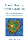 Love Makes the Worlds Go Around The Living Planets Speak  A Book of Planetary Inspirations