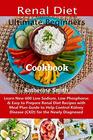 Ultimate Beginners Renal Diet Cookbook Learn New 600 Low Sodium Low Phosphorus  Easy to Prepare Renal Diet Recipes with Meal Plan Guide to Help Control Kidney Disease  for the Newly Diagnosed