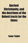 Ancient Christianity and the Doctrines of the Oxford Tracts for the Times