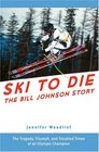 Ski to Die The Bill Johnson Story
