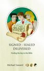 Signed Sealed Delivered Finding the Key to the Bible