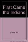 FIRST CAME THE INDIANS