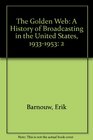 The Golden Web A History of Broadcasting in the United States 19331953