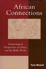 African Connections Archaeological Perspectives on Africa and the Wider World