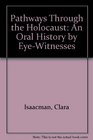 Pathways Through the Holocaust An Oral History by EyeWitnesses