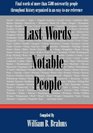 Last Words of Notable People: Final Words of More than 3500 Noteworthy People Throughout History