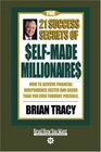 The 21 Success Secrets of SelfMade Millionaires  How to Achieve Financial Independence Faster and Easier than You Ever Thought Possible