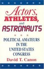 Actors Athletes and Astronauts  Political Amateurs in the United States Congress