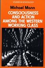 Consciousness and Action Among the Western Working Class