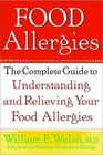 Food Allergies The Complete Guide to Understanding and Relieving Your Food Allergies