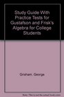 Study Guide With Practice Tests for Gustafson and Frisk's Algebra for College Students