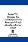 Essays V3 Beitrage Zur Literaturgeschichte Biographik Und Alterthumskunde