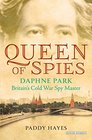 Queen of Spies Daphne Park Britain's Cold War Spy Master