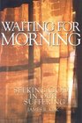 Waiting for Morning Seeking God in Our Suffering