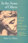In the Arms of Others A Cultural History of the RightToDie in America