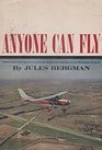 Anyone Can Fly A Simplified Course of Basic Flight Instructions by the Noted Television Science Commentator With Over 200 Photographs and Diagrams