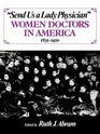 Send Us a Lady Physician Women Doctors in America 18351920