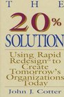 The 20 Solution Using Rapid Redesign to Create Tomorrow's Organizations Today