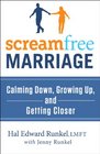 ScreamFree Marriage The Revolutionary Approach to Turning Common Conflicts into a Deeper Lasting Connection