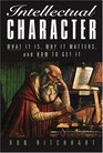 Intellectual Character  What It Is Why It Matters and How to Get It