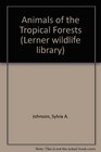 Animals of the Tropical Forests