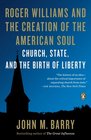 Roger Williams and the Creation of the American Soul Church State and the Birth of Liberty