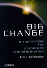 Big Change  A RouteMap for Corporate Transformation