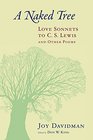 A Naked Tree: Love Sonnets to C. S. Lewis and Other Poems