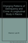 Changing Patterns of Delinquency and Crime A Longitudinal Study in Racine