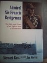 Admiral Sir Francis Bridgeman The Life and Times of an Officer and a Gentleman