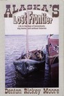 Alaska's Lost Frontier Life in the Days of Homesteads Dog Teams and Sailboats