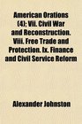 American Orations  Vii Civil War and Reconstruction Viii Free Trade and Protection Ix Finance and Civil Service Reform