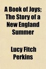 A Book of Joys The Story of a New England Summer