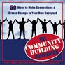 The Community Building Companion  50 Ways to Make Connections and Create Change in Your Own Backyard