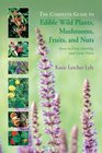 The Complete Guide to Edible Wild Plants Mushrooms Fruits and Nuts  How to Find Identify and Cook Them