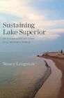 Sustaining Lake Superior An Extraordinary Lake in a Changing World