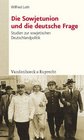 Die Sowjetunion und die deutsche Frage Studien zur sowjetischen Deutschlandpolitik von Stalin bis Chruschtschow