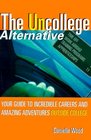 The UnCollege Alternative Your Guide to Incredible Careers and Amazing Adventures Outside College