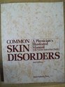 Common Skin Disorders A Physician's Illustrated Manual with Patient Instruction Sheets