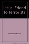 Jesus Friend to Terrorists