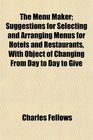 The Menu Maker Suggestions for Selecting and Arranging Menus for Hotels and Restaurants With Object of Changing From Day to Day to Give