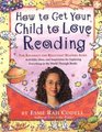 How to Get Your Child to Love Reading For Ravenous and Reluctant Readers Alike